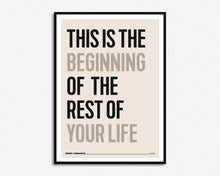 Load image into Gallery viewer, This Is The Beginning Of The Rest Of Your Life Print