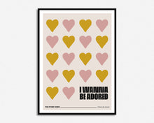 Load image into Gallery viewer, I Wanna Be Adored Print