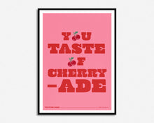 Load image into Gallery viewer, You Taste Of Cherryade Print