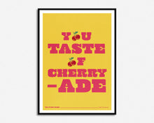 Load image into Gallery viewer, You Taste Of Cherryade Print