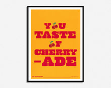 Load image into Gallery viewer, You Taste Of Cherryade Print