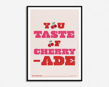 Load image into Gallery viewer, You Taste Of Cherryade Print