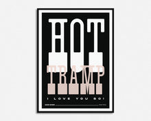 Load image into Gallery viewer, Hot Tramp I Love You So Print