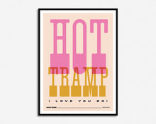 Load image into Gallery viewer, Hot Tramp I Love You So Print