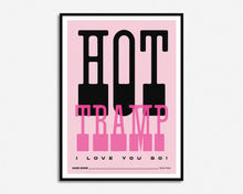 Load image into Gallery viewer, Hot Tramp I Love You So Print