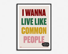 Load image into Gallery viewer, Wanna Live Like Common People Print