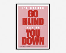 Load image into Gallery viewer, I'd Rather Go Blind Print