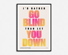 Load image into Gallery viewer, I'd Rather Go Blind Print