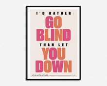 Load image into Gallery viewer, I'd Rather Go Blind Print