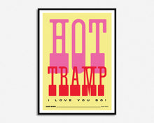 Load image into Gallery viewer, Hot Tramp I Love You So Print