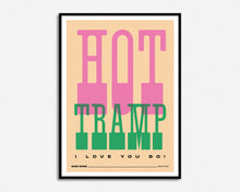 Load image into Gallery viewer, Hot Tramp I Love You So Print
