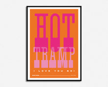 Load image into Gallery viewer, Hot Tramp I Love You So Print