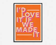 Load image into Gallery viewer, Love It If We Made It Print