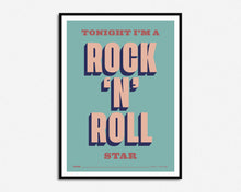 Load image into Gallery viewer, Tonight I'm A Rock 'n' Roll Star Print