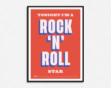 Load image into Gallery viewer, Tonight I'm A Rock 'n' Roll Star Print