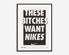 Load image into Gallery viewer, These Bitches Want Nikes Print