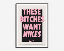 Load image into Gallery viewer, These Bitches Want Nikes Print