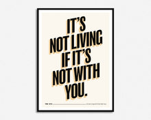 Load image into Gallery viewer, It's Not Living If It's Not With You Print