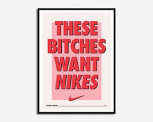 Load image into Gallery viewer, These Bitches Want Nikes Print
