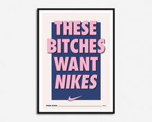 Load image into Gallery viewer, These Bitches Want Nikes Print