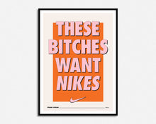 Load image into Gallery viewer, These Bitches Want Nikes Print