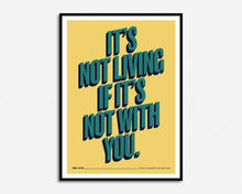 Load image into Gallery viewer, It's Not Living If It's Not With You Print
