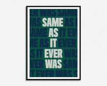 Load image into Gallery viewer, Same As It Ever Was Print