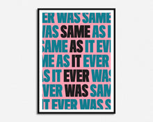 Load image into Gallery viewer, Same As It Ever Was Print