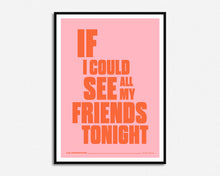 Load image into Gallery viewer, If I Could See All My Friends Tonight Print