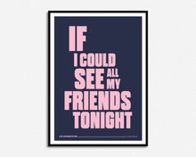 Load image into Gallery viewer, If I Could See All My Friends Tonight Print