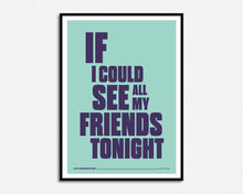 Load image into Gallery viewer, If I Could See All My Friends Tonight Print