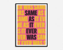 Load image into Gallery viewer, Same As It Ever Was Print