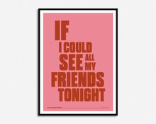 Load image into Gallery viewer, If I Could See All My Friends Tonight Print