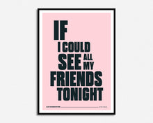Load image into Gallery viewer, If I Could See All My Friends Tonight Print