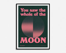 Load image into Gallery viewer, You Saw The Whole Of The Moon Print