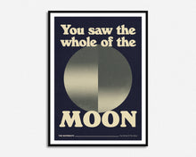 Load image into Gallery viewer, You Saw The Whole Of The Moon Print