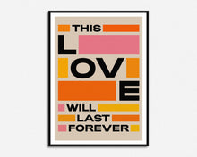 Load image into Gallery viewer, This Love Will Last Forever Print