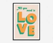 Load image into Gallery viewer, All You Need Is Love Print