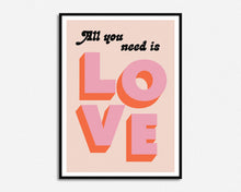 Load image into Gallery viewer, All You Need Is Love Print