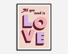 Load image into Gallery viewer, All You Need Is Love Print