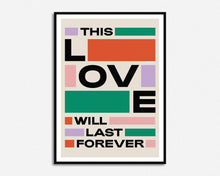 Load image into Gallery viewer, This Love Will Last Forever Print
