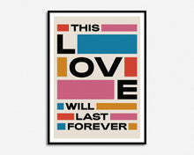 Load image into Gallery viewer, This Love Will Last Forever Print