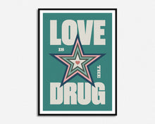 Load image into Gallery viewer, Love Is The Drug Print