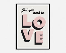 Load image into Gallery viewer, All You Need Is Love Print