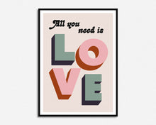 Load image into Gallery viewer, All You Need Is Love Print