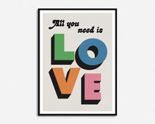 Load image into Gallery viewer, All You Need Is Love Print