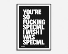 Load image into Gallery viewer, You're So Fucking Special Print