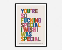 Load image into Gallery viewer, You're So Fucking Special Print