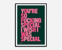 Load image into Gallery viewer, You're So Fucking Special Print