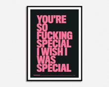 Load image into Gallery viewer, You're So Fucking Special Print